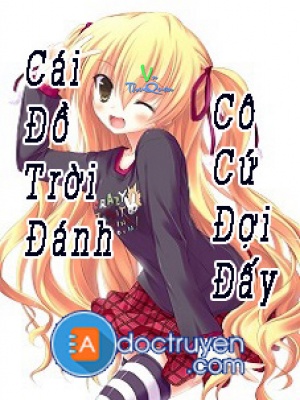 Cái Đồ Trời Đánh. Cô Cứ Đợi Đấy!!!