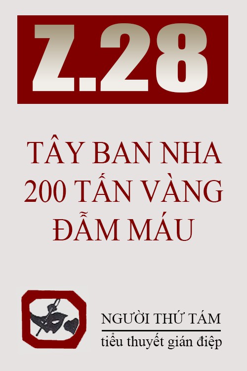 Z.28 Tây Ban Nha 200 Tấn Vàng Đẫm Máu
