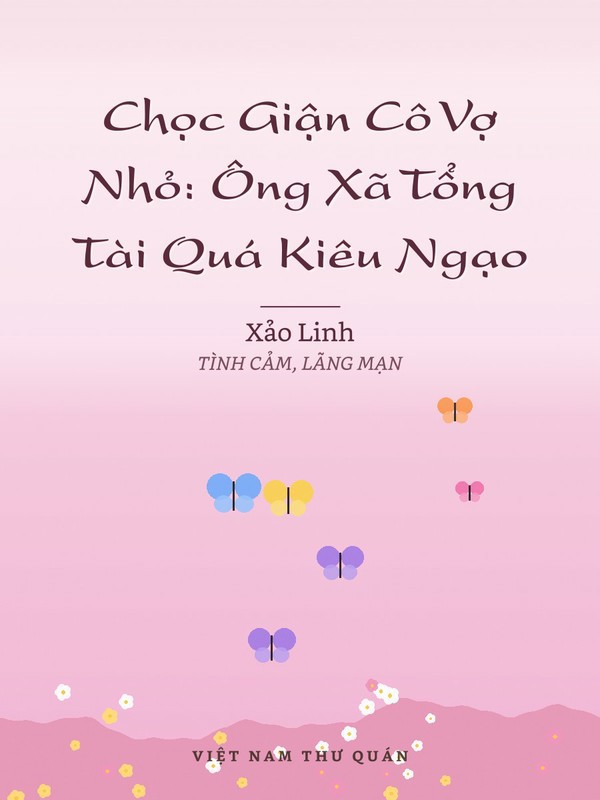 Chọc Giận Cô Vợ Nhỏ: Ông Xã Tổng Tài Quá Kiêu Ngạo