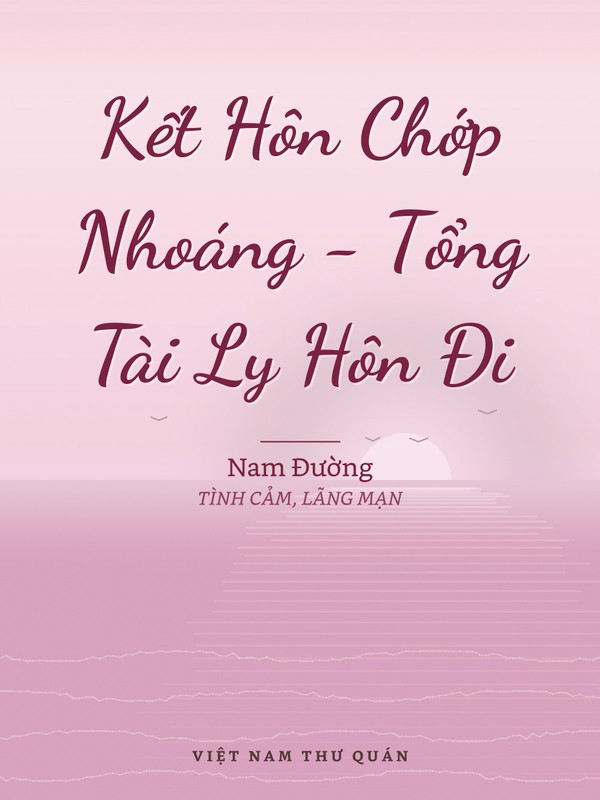 Kết Hôn Chớp Nhoáng - Tổng Tài Ly Hôn Đi