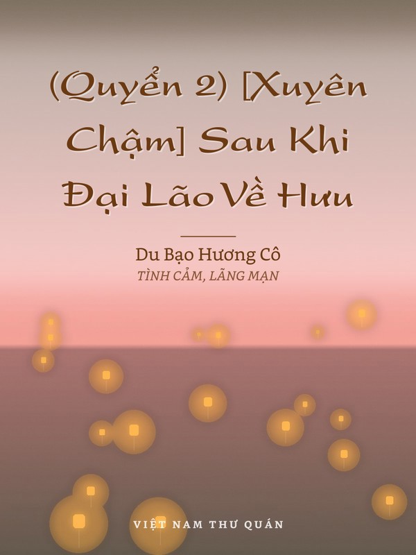 (Quyển 2) [Xuyên Chậm] Sau Khi Đại Lão Về Hưu