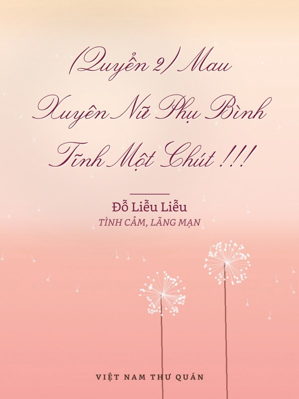 (Quyển 2) Mau Xuyên Nữ Phụ Bình Tĩnh Một Chút !!!