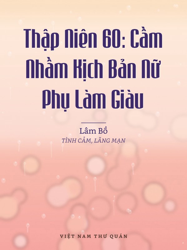 Thập Niên 60: Cầm Nhầm Kịch Bản Nữ Phụ Làm Giàu