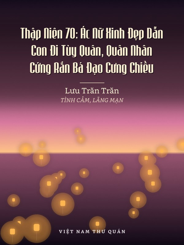 Thập Niên 70: Ác Nữ Xinh Đẹp Dẫn Con Đi Tùy Quân, Quân Nhân Cứng Rắn Bá Đạo Cưng Chiều