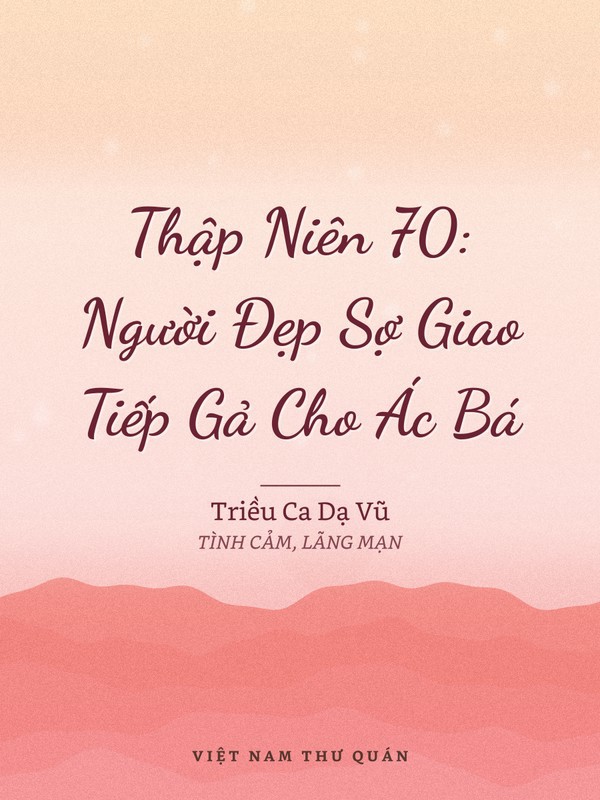 Thập Niên 70: Người Đẹp Sợ Giao Tiếp Gả Cho Ác Bá