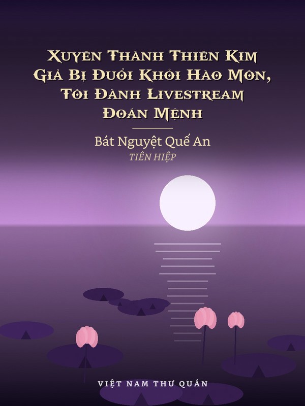 Xuyên Thành Thiên Kim Giả Bị Đuổi Khỏi Hào Môn, Tôi Đành Livestream Đoán Mệnh