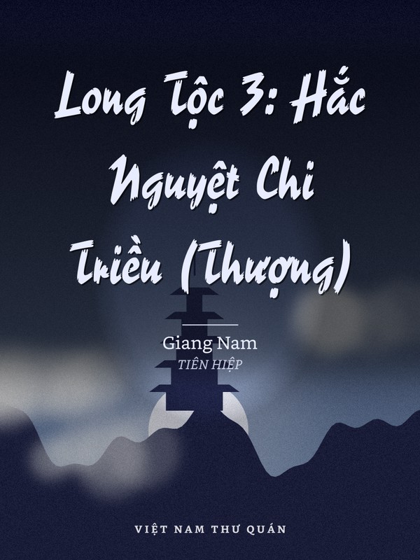 Long Tộc 3: Hắc Nguyệt Chi Triều (Thượng)
