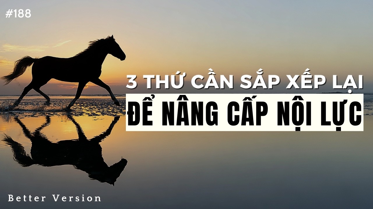 Review: Ba thứ cần sắp xếp lại để nâng cấp nội lực